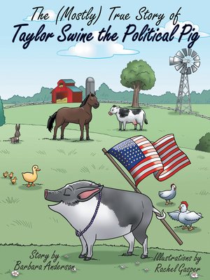 cover image of The (Mostly) True Story of Taylor Swine the Political Pig
